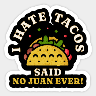 I Hate Tacos Said No Juan Ever! Sticker